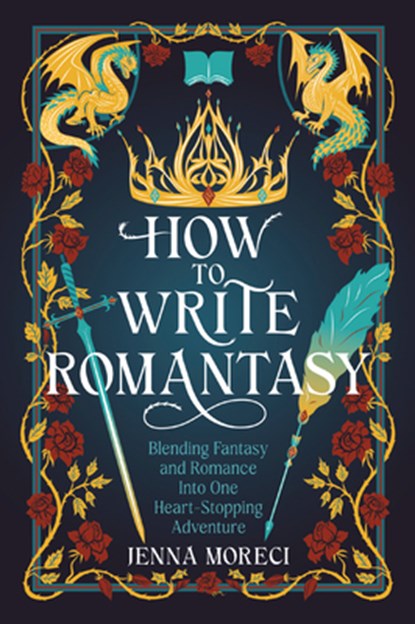 How to Write Romantasy: Blending Fantasy and Romance Into One Heart-Stopping Adventure, Jenna Moreci - Paperback - 9780593837467