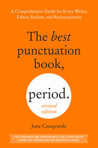 The Best Punctuation Book, Period (Revised Edition): A Comprehensive Guide for Every Writer, Editor, Student, and Businessperson, June Casagrande - Paperback - 9780593840160