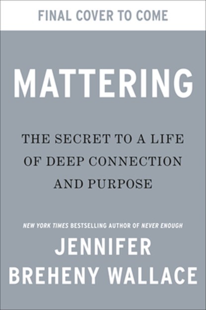 Mattering: The Secret to a Life of Deep Connection and Purpose, Jennifer Breheny Wallace - Gebonden - 9780593850596