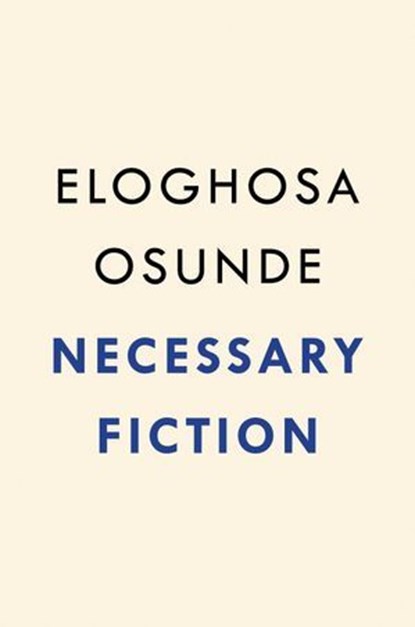 Necessary Fiction, Eloghosa Osunde - Ebook - 9780593851210