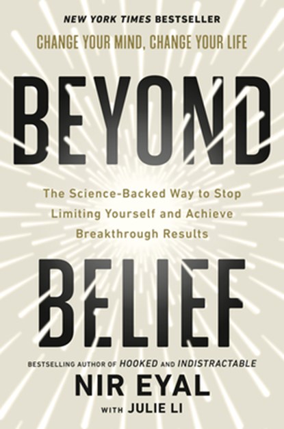 Beyond Belief: The Science-Backed Way to Stop Limiting Yourself and Achieve Breakthrough Results, Nir Eyal - Gebonden - 9780593852033