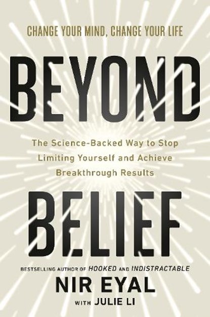 Beyond Belief: The Science-Backed Way to Stop Limiting Yourself and Achieve Breakthrough Results, Nir Eyal - Gebonden - 9780593852033