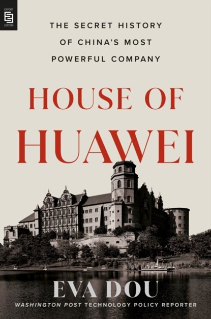 House of Huawei: The Secret History of China's Most Powerful Company, Eva Dou - Paperback - 9780593852262