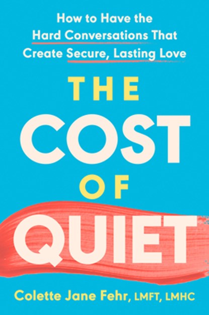 The Cost of Quiet: How to Have the Hard Conversations That Create Secure, Lasting Love, Colette Jane Fehr - Gebonden - 9780593852743