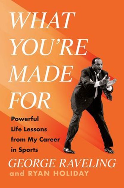 What You're Made For, George Raveling ; Ryan Holiday - Ebook - 9780593852989