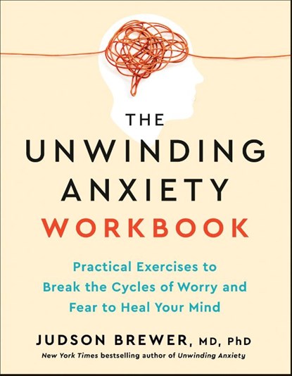 The Unwinding Anxiety Workbook, Judson Brewer - Paperback - 9780593853016