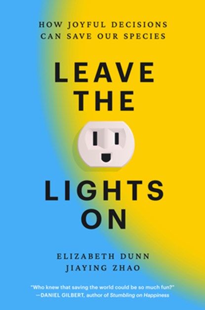 Leave the Lights on: How Joyful Decisions Can Save Our Species, Elizabeth Dunn - Gebonden - 9780593853276