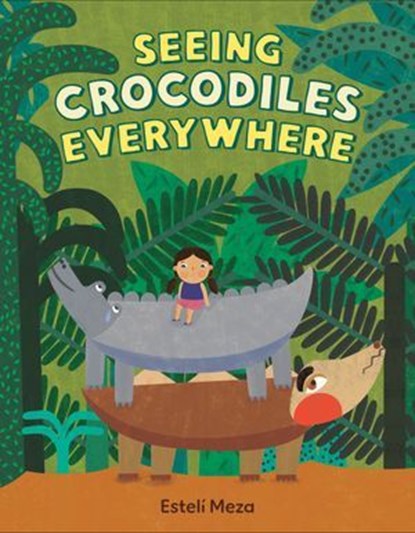 Crocodiles Everywhere, Estelí Meza - Ebook - 9780593859155