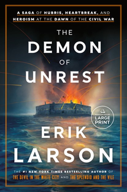 The Demon of Unrest: A Saga of Hubris, Heartbreak, and Heroism at the Dawn of the Civil War, Erik Larson - Paperback - 9780593861837
