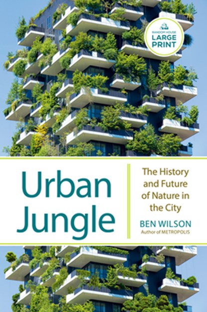 Urban Jungle: The History and Future of Nature in the City, Ben Wilson - Paperback - 9780593863732