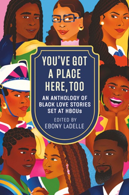 You've Got a Place Here, Too: An Anthology of Black Love Stories Set at Hbcus, Ebony Ladelle - Gebonden - 9780593875179