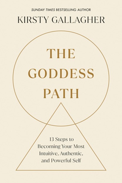 The Goddess Path: 13 Steps to Becoming Your Most Intuitive, Authentic, and Powerful Self, Kirsty Gallagher - Paperback - 9780593885871