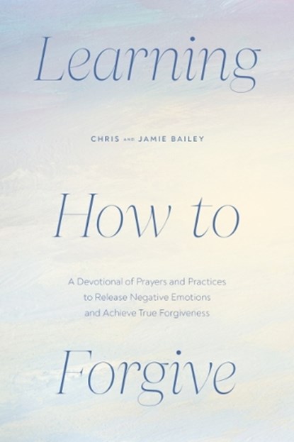 Learning How to Forgive, Chris (Chris Bailey) Bailey ; Jamie (Jamie Bailey) Bailey - Paperback - 9780593886434