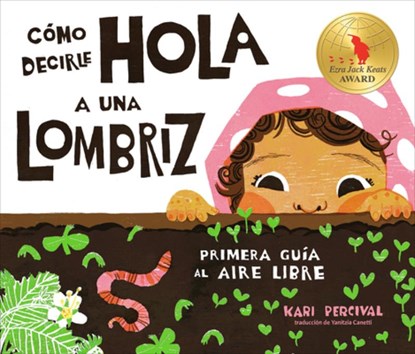 Cómo Decirle Hola a Una Lombriz: Primera Guía Al Aire Libre (How to Say Hello to a Worm: A First Guide to Outside, Spanish Edition), Kari Percival - Gebonden - 9780593889374