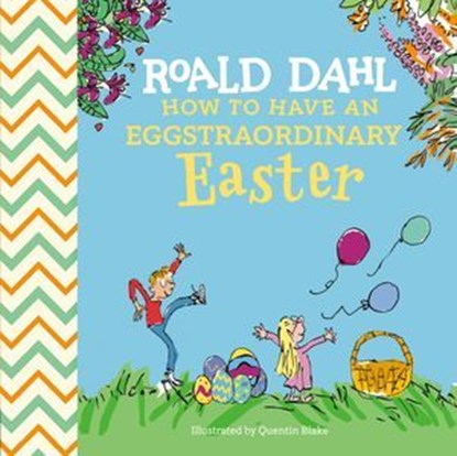 Roald Dahl: How to Have An Eggstraordinary Easter, Roald Dahl ; Steve Behling - Ebook - 9780593889817