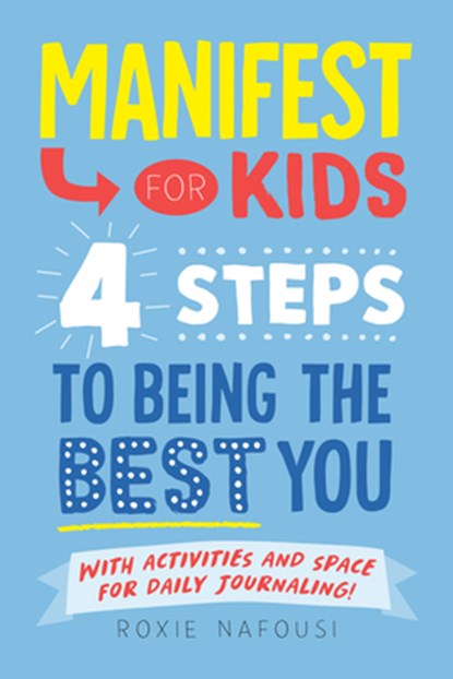 Manifest for Kids: 4 Steps to Being the Best You, Roxie Nafousi - Paperback - 9780593890936