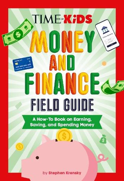 Time for Kids: Money and Finance Field Guide: A How-To Book on Earning, Saving, and Spending Money, Stephen Krensky - Gebonden - 9780593891391