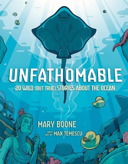 Unfathomable: 20 Wild (But True) Stories about the Ocean, Mary Boone - Gebonden - 9780593904787
