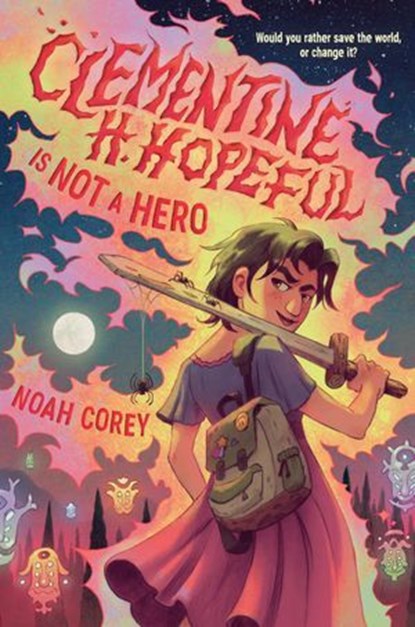 Clementine H. Hopeful Is Not a Hero, Noah Corey - Ebook - 9780593906385