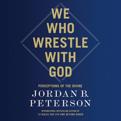We Who Wrestle with God: Perceptions of the Divine, Jordan B. Peterson - AVM - 9780593944639