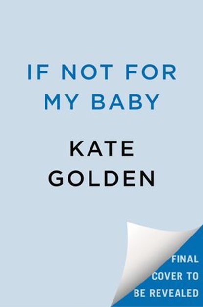 If Not for My Baby, Kate Golden - Ebook - 9780593953426
