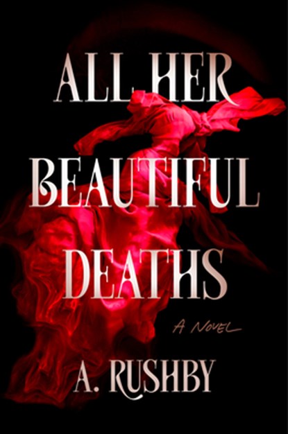 All Her Beautiful Deaths, A. Rushby - Gebonden - 9780593954676