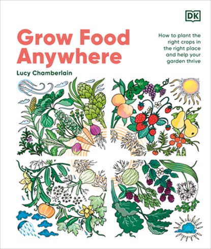 Grow Food Anywhere: How to Plant the Right Crops in the Right Places and Help Your Garden Thrive, Lucy Chamberlain - Gebonden - 9780593961063
