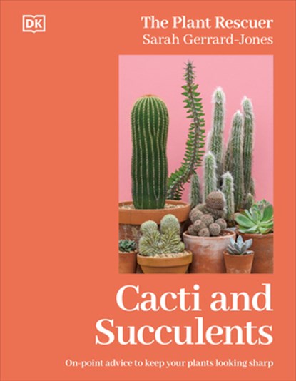 Cacti and Succulents: On-Point Advice to Keep Your Plants Looking Sharp, Sarah Gerrard-Jones - Gebonden - 9780593961124