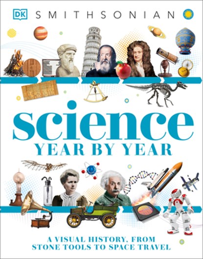 Science Year by Year: A Visual History - From Stone Tools to Space Travel, DK - Paperback - 9780593964514