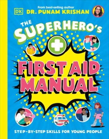 The Superhero's First Aid Manual: Step-By-Step Skills for Young People, Punam Krishan - Gebonden - 9780593965467
