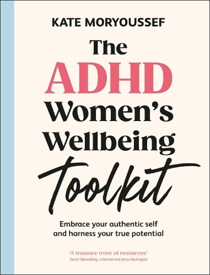 The ADHD Women's Wellbeing Toolkit: Embrace Your Authentic Self and Harness Your True Potential, Kate Moryoussef - Gebonden - 9780593966921