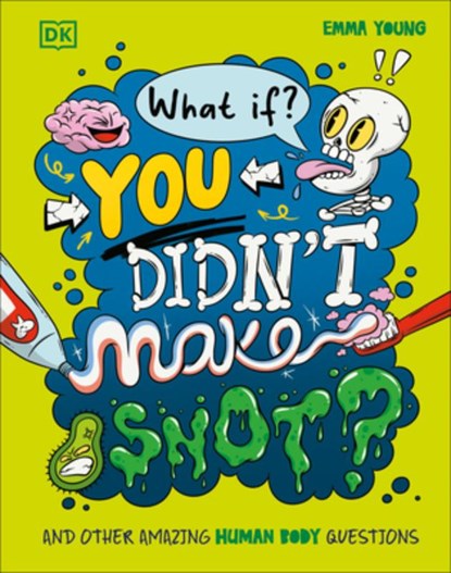 What If... You Didn't Make Snot?: And Other Amazing Human Body Questions, Emma Young - Gebonden - 9780593969045