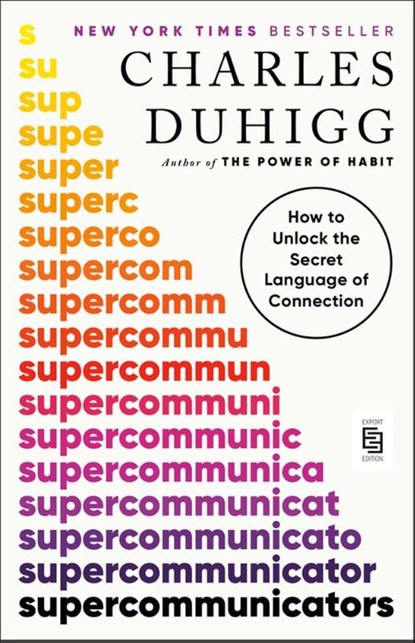 Supercommunicators: How to Unlock the Secret Language of Connection, Charles Duhigg - Paperback - 9780593977620