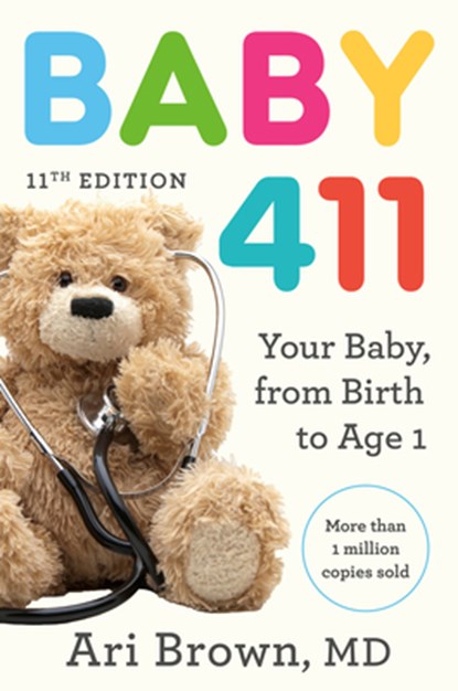 Baby 411, 11th Edition: Your Baby, from Birth to Age 1, Ari Brown - Paperback - 9780593980880