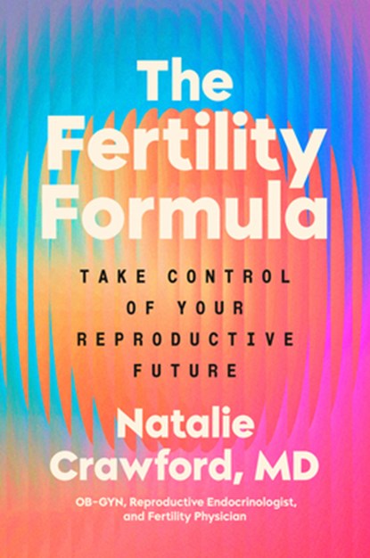 The Fertility Formula: Take Control of Your Reproductive Future, Natalie Crawford - Gebonden - 9780593994306
