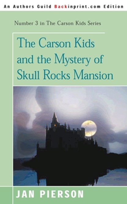 The Carson Kids and the Mystery of Skull Rocks Mansion, Jan Pierson - Paperback - 9780595090747