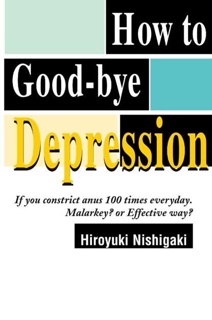 How to Good-Bye Depression, Hiroyuki Nishigaki - Paperback - 9780595094721