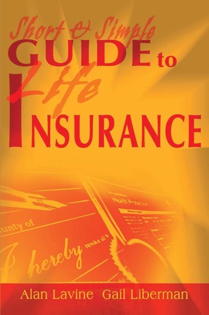 Short and Simple Guide to Life Insurance, Alan Lavine ; Gail Liberman - Paperback - 9780595144488