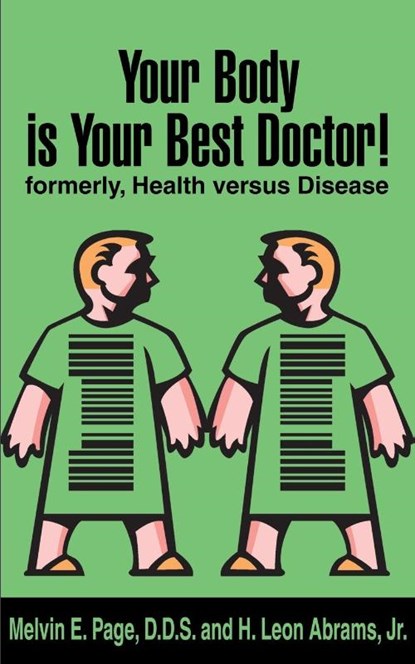 Your Body is Your Best Doctor!, Melvin E Page ; H Leon Abrams - Paperback - 9780595145720
