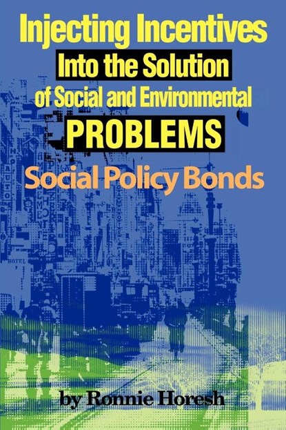 Injecting Incentives Into the Solution of Social and Environmental Problems, Ronnie Horesh - Paperback - 9780595153749