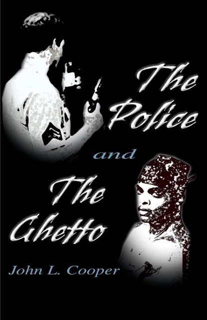 The Police and the Ghetto, John L Cooper - Paperback - 9780595170357