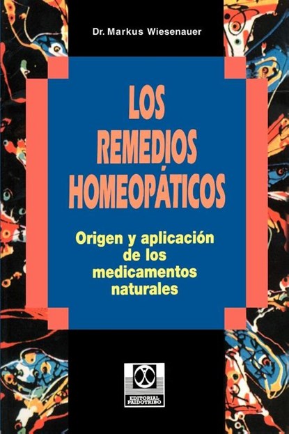 Los Remedios Homeopaticos Origen y Aplicacion de los Medicamentos Naturales, Markus Wiesenauer - Paperback - 9780595193820