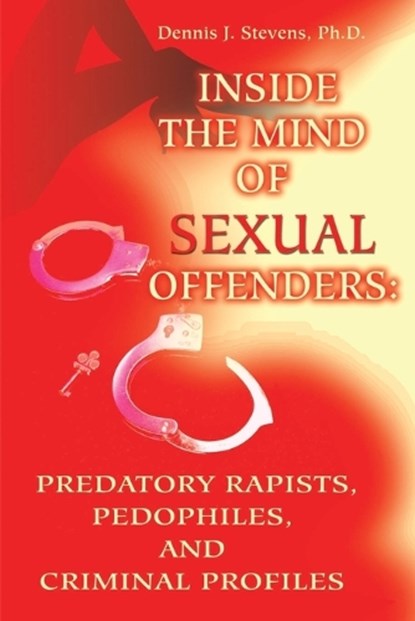 Inside the Mind of Sexual Offenders:, DENNIS J,  Ph.D. Stevens - Paperback - 9780595200467