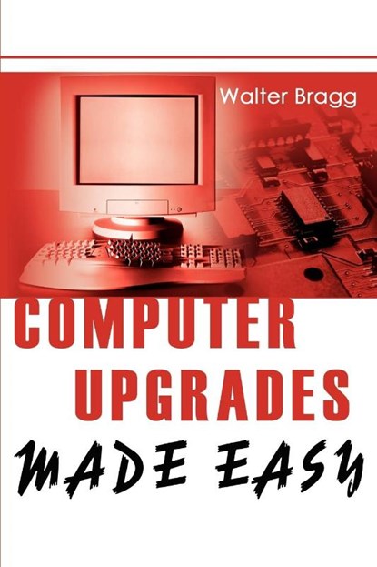 Computer Upgrades Made Easy, Walter Bragg - Paperback - 9780595264834