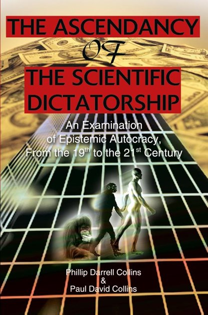 The Ascendancy of the Scientific Dictatorship, Phillip Darrell Collins ; Paul David Collings - Paperback - 9780595311644
