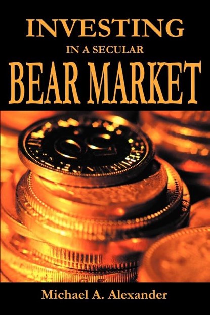 Investing in a Secular Bear Market, Michael a Alexander - Paperback - 9780595342068