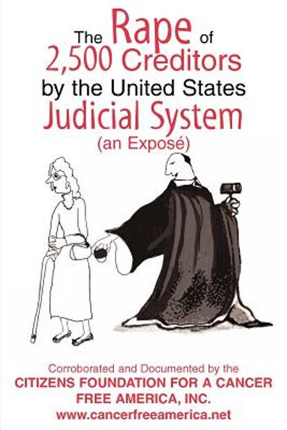 The Rape of 2,500 Creditors by the United States Judicial System, In Foundation for a Cancer Free America - Paperback - 9780595347452