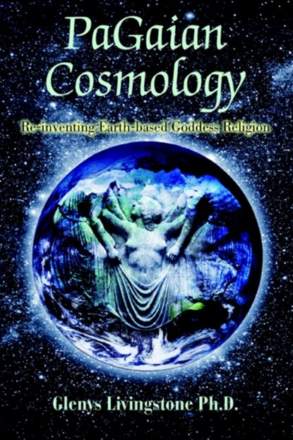 PaGaian Cosmology, Glenys D Livingstone - Paperback - 9780595349906