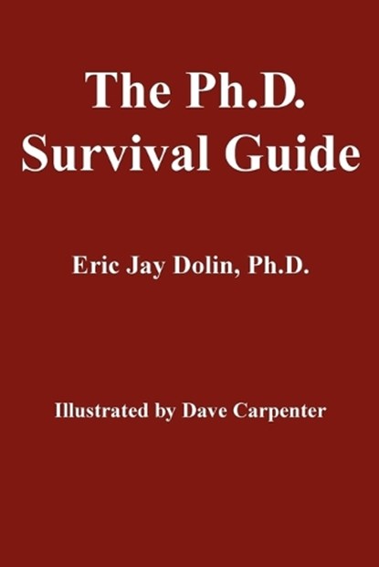 The Ph.D. Survival Guide, Eric Jay Dolin - Paperback - 9780595350308