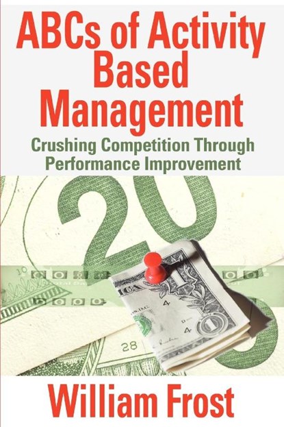ABCs of Activity Based Management, William Frost - Paperback - 9780595358717